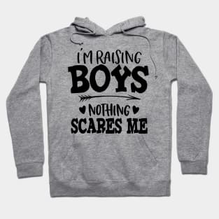 I'm Raising Boys Nothing Scares Me Hoodie